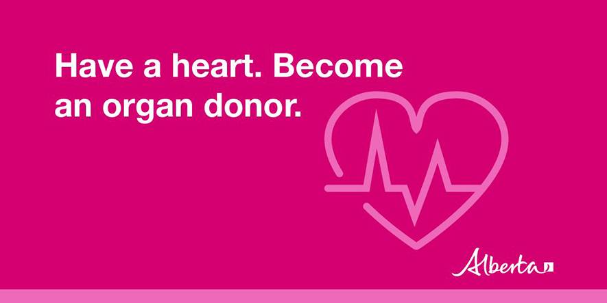 Text that says Have a Heart. Become and organ donor in white font on a pink background. There is an image of a heart with a heart beat symbol off to the right hand side and Alberta is written in the bottom right corner.